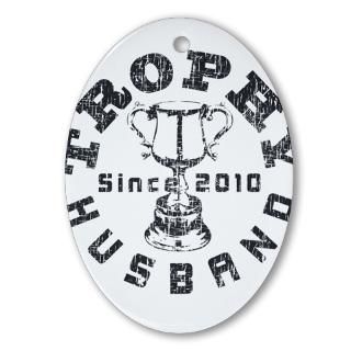 Trophy Husband Since 2010 Oval Ornament for $12.50