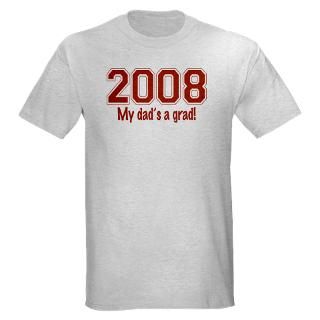 08 T shirts  2008 My Dads A Grad Light T Shirt