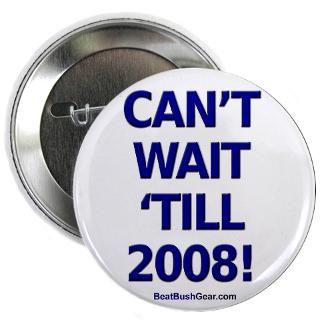 Cant Wait til 2008 Button