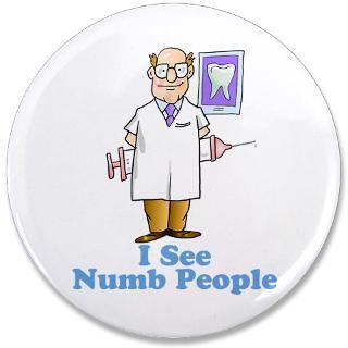 See Numb People 3.5 Button  I See Numb People  Funny Dentist