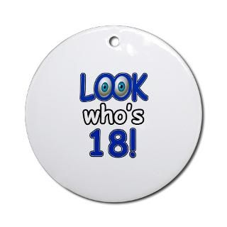 Look whos 18 Ornament (Round) for $12.50