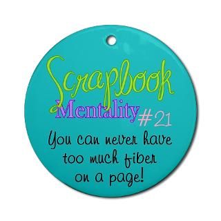 Scrapbook Mentality # 21 Ornament (Round) for $12.50