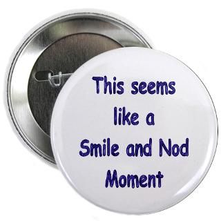 Funny Gifts  Funny Buttons  Smile and Nod 2.25 Button