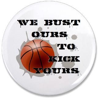 Ball Gifts  B Ball Buttons  We Bust Ours 3.5 Button