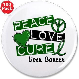 Gifts  Buttons  PEACE LOVE CURE LIVER CANCER L1 3.5 Button (100