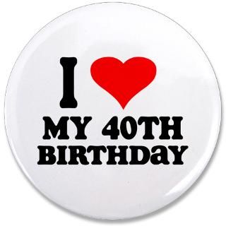 40 Gifts  40 Buttons  I Heart My 40th Birthday 3.5 Button