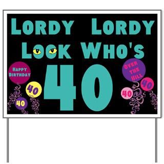 Lordy Lordy Look Whos 40 Yard Sign for $20.00