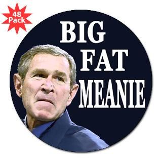Big Fat Meanie 3 Lapel Sticker (48 pk)  Anti Bush Stickers