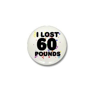 Lost 60 Pounds Mini Button for $3.00
