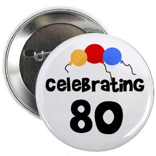 Celebrating 80 Button for $4.00