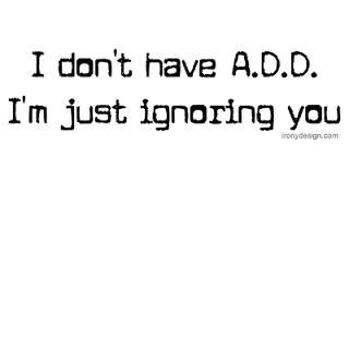 dont have ADD / ADHD  Irony Design Fun Shop   Humorous & Funny T