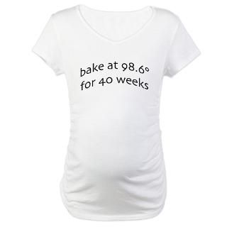 bake at 98.6 for 40 weeks/white Maternity T Shirt by vaporimage