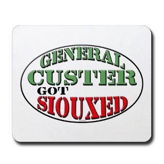 General Custer got Siouxed? You bet. Grab a shirt, button, sticker