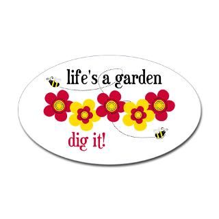 Lifes A Garden Dig It Stickers  Lifes A Garden Dig It Bumper Stickers