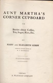 Aunt Marthas Corner Cupboard or Stories About Tea Coffee Sugar Rice