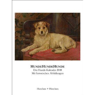 HundeHundeHunde. Der Hunde Kalender 2008 Mit historischen Abbildungen