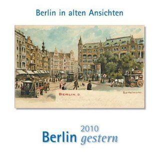 Berlin gestern 2010. Kalender Berlin in alten Ansichten 