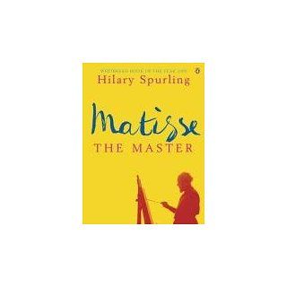 Matisse the Master A Life of Henri Matisse 1909 1954 A Life of