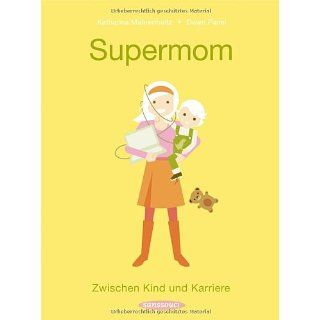 Supermom Zwischen Kind und Karriere Katharina Mahrenholtz