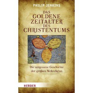 Das goldene Zeitalter des Christentums Die vergessene Geschichte der