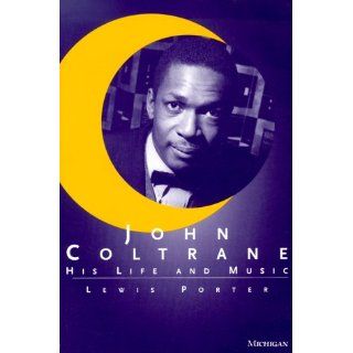 John Coltrane His Life and Music (Michigan American Music) 