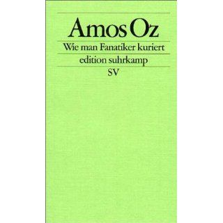 Wie man Fanatiker kuriert Tübinger Poetik Dozentur 2002 (edition