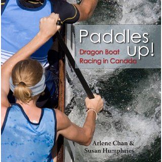 Paddles Up Dragon Boat Racing in Canada eBook Arlene Chan, Susan
