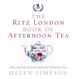 The Ritz London Book of Afternoon Tea The Art and Pleasures of Taking
