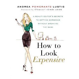 How to Look Expensive A Beauty Editors Secrets to Getting Gorgeous