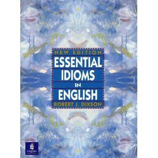 Essential Idioms in English Robert J. Dixson Englische
