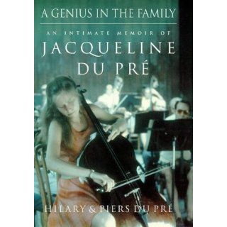 Genius in the Family An Intimate Memoir of Jacqueline Du Pre
