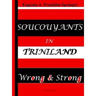 Soucouyants in Triniland /Wrong & Strong eBook Eugenia A. Franklin