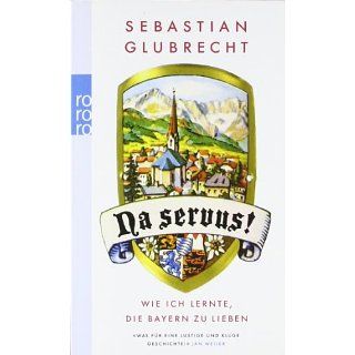 Na servus Wie ich lernte, die Bayern zu lieben Sebastian