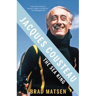 Jacques Cousteau The Sea King (Vintage) eBook Brad Matsen 