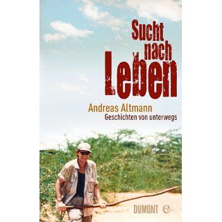 Sucht nach Leben Geschichten von unterwegs eBook Andreas Altmann