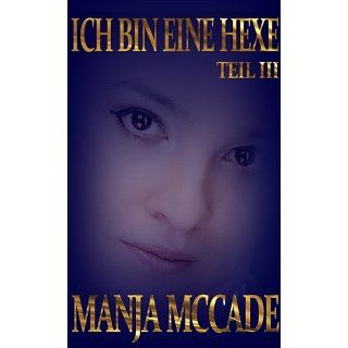 Ich bin eine Hexe   Teil III   Das pure Leben   eBook Manja McCade