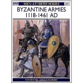 Byzantine Armies AD 1118 1461 (Men at Arms) Ian Heath