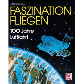 Faszination Fliegen. 100 Jahre Luftfahrt Michael Riedner