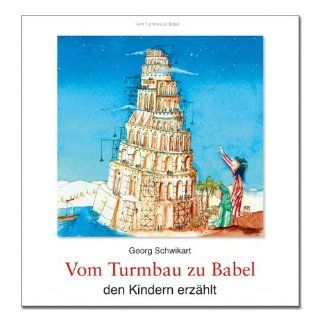 Vom Turmbau zu Babel den Kindern erzählt von Georg Schwikart