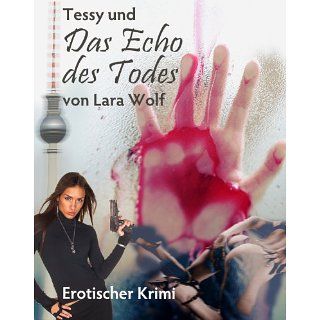 Tessy und das Echo des Todes (Erotischer Krimi) eBook Lara Wolf