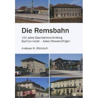 Die Remsbahn 150 Jahre Eisenbahnverbindung Bad Cannstatt   Aalen