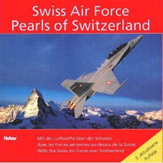 Swiss Air Force. Pearls of Switzerland. Mit der Luftwaffe über der