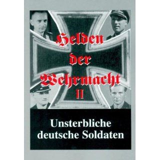 Helden der Wehrmacht II Unsterbliche deutsche Soldaten 