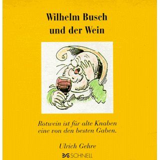 Wilhelm Busch und der Wein Rotwein ist für alte Knaben eine von den