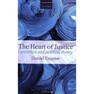 The Heart of Justice Care Ethics and Political Theory eBook Daniel