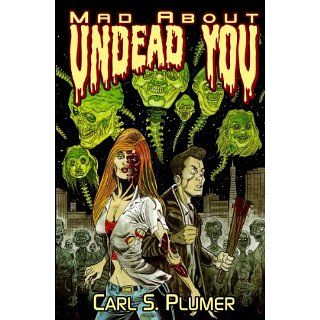 Mad About Undead You A Zombie Apocalypse Love Story eBook Carl S