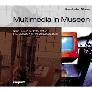 Multimedia in Museen. Neue Formen der Präsentation   neue Aufgaben
