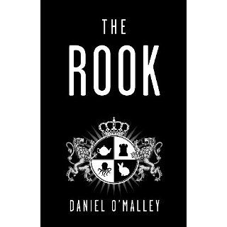 The Rook 1 (The Checquy Files) eBook Daniel OMalley 