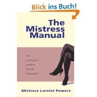 The Mistress Manual The Good Girls Guide to Female Dominance A …