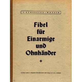 Fibel für Einarmige u. Ohnhänder Eberhard von Künßberg
